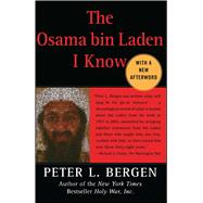 The Osama bin Laden I Know An Oral History of al Qaeda's Leader by Bergen, Peter L., 9780743278928