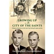 Growing Up in the City of the Saints Glimpses of America in Salt Lake City During the 1950s and 60s by Shepherd, Gordon; Shepherd, Gary, 9781098388928