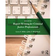 Report Writing for Criminal Justice Professionals by Miller; Larry S., 9781138288928