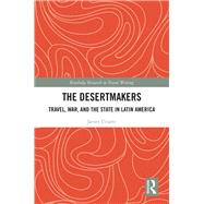 Travel, War, and the State in Latin America: The Desertmakers by Uriarte; Javier, 9781138668928