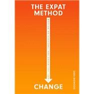 The Expat Method, Mastering Personal and Organizational Change by Bigwood, Sara, 9781483568928