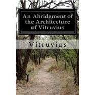 An Abridgment of the Architecture of Vitruvius by Vitruvius, 9781502508928