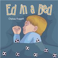 Ed in a Bed by Chelsea Huggett, 9781664118928