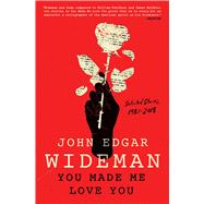 You Made Me Love You Selected Stories, 1981-2018 by Wideman, John Edgar; Muyumba, Walton, 9781982148928