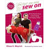 Sew On : All You Need to Know to Start Sewing and Serging Today! by Elissa K. Meyrich; Illustrated by Dominic Harris, 9780312378929