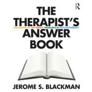 The Therapists Answer Book: Solutions to 101 Tricky Problems in Psychotherapy by Blackman; Jerome, 9780415888929