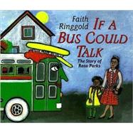 If a Bus Could Talk : The Story of Rosa Parks by Ringgold, Faith; Ringgold, Faith, 9780689818929