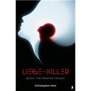 Liege Killer The Paratwa Saga, Book I by Hinz, Christopher, 9780857668929