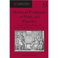 Metrical Psalmody in Print and Practice: English 'Singing Psalms' and Scottish 'Psalm Buiks', c. 1547-1640 by Duguid; Timothy, 9781409468929