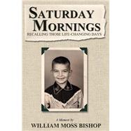Saturday Mornings by Bishop, William Moss, 9781507858929