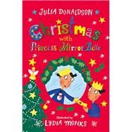 Christmas With Princess Mirror-belle by Donaldson, Julia; Monks, Lydia, 9781509838929