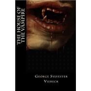 The House of the Vampire by Viereck, George Sylvester; Montoto, Natalie, 9781523838929