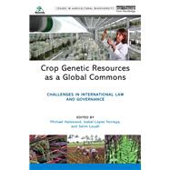 Crop Genetic Resources As a Global Commons by Halewood, Michael; Noriega, Isabel Lopez; Louafi, Selim, 9781844078929
