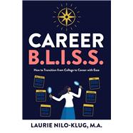 Career B. L. I. S. S.: How to Transition from College to Career with Ease by Nilo-Klug M a, Laurie, 9781967458929