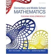 Elementary and Middle School Mathematics: Teaching Developmentally by John A.  Van de Walle;   Karen S.  Karp;   Jennifer M.  Bay-Williams, 9780133768930