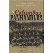 The Columbus Panhandles A Complete History of Pro Football's Toughest Team, 1900-1922 by Willis, Chris, 9780810858930