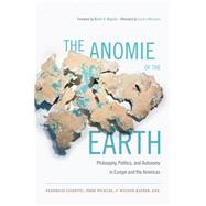 The Anomie of the Earth by Luisetti, Federico; Pickles, John; Kaiser, Wilson; Mignolo, Walter D.; Mezzadra, Sandro (AFT), 9780822358930