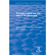 Routledge Revivals: Victorian Culture and the Idea of the Grotesque (1999) by Trodd; Colin, 9781138478930