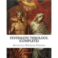 Systematic Theology, Complete by Strong, Augustus Hopkins, 9781503308930