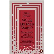 What Do Men Want? Masculinity and Its Discontents by Power, Nina, 9780141988931