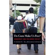 Do Guns Make Us Free? by Debrabander, Firmin, 9780300208931