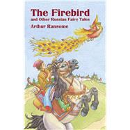 The Firebird and Other Russian Fairy Tales by Ransome, Arthur, 9780486438931