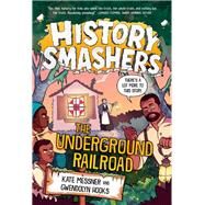 History Smashers: The Underground Railroad by Messner, Kate; Hooks, Gwendolyn; Smyth, Damon, 9780593428931