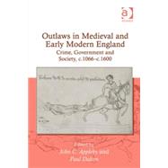 Outlaws in Medieval and Early Modern England: Crime, Government and Society, c.1066c.1600 by Appleby,John C., 9780754658931