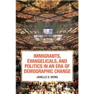 Immigrants, Evangelicals, and Politics in an Era of Demographic Change by Wong, Janelle S., 9780871548931