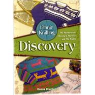 Ethnic Knitting: Discovery The Netherlands, Denmark, Norway, and The Andes by Drunchunas, Donna, 9780966828931