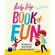 Lately Lily Book of Fun Doodle & Discover Your World! by Player, Micah, 9781452128931