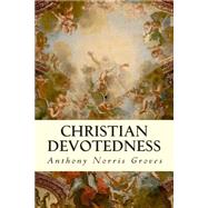 Christian Devotedness by Groves, Anthony Norris, 9781505758931
