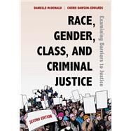 Race, Gender, Class, and Criminal Justice: Examining Barriers to Justice, Second Edition by Danielle McDonald; Cherie Dawson-Edwards, 9781531018931