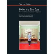 Politics in a Glass Case Feminism, Exhibition Cultures and Curatorial Transgressions by Dimitrakaki, Angela; Perry, Lara, 9781846318931