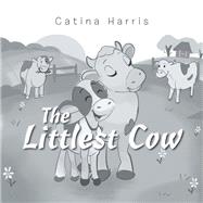 The Littlest Cow by Harris, Catina, 9781984548931