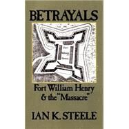 Betrayals Fort William Henry and the 