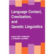 Language Contact, Creolization, and Genetic Linguistics by Thomason, Sarah G.; Kaufman, Terrence, 9780520078932