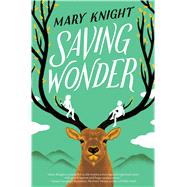 Saving Wonder by Knight, Mary, 9780545828932