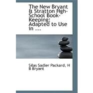 New Bryant a Stratton Hgh-School Book-Keeping : Adapted to Use In ... by Sadler Packard, H. B. Bryant Silas, 9780554738932