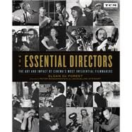 The Essential Directors The Art and Impact of Cinema's Most Influential Filmmakers by De Forest, Sloan; Bogdanovich, Peter; Stewart, Jacqueline, 9780762498932