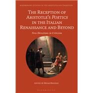 The Reception of Aristotles Poetics in the Italian Renaissance and Beyond by Brazeau, Bryan; Sgarbi, Marco, 9781350078932