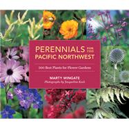 Perennials for the Pacific Northwest 500 Best Plants for Flower Gardens by Wingate, Marty, 9781570618932