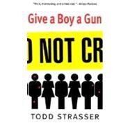Give a Boy a Gun by Strasser, Todd, 9780689848933