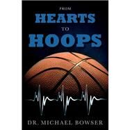 From Hearts To Hoops by Bowser, Michael, 9781098308933
