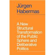 A New Structural Transformation of the Public Sphere and Deliberative Politics by Habermas, Jürgen; Cronin, Ciaran, 9781509558933