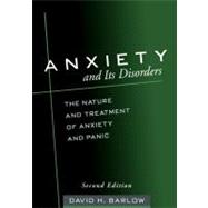 Anxiety and Its Disorders, Second Edition; The Nature and Treatment of Anxiety and Panic by David H. Barlow, PhD, ABPP, Center for Anxiety and Related Disorders, Department, 9781593858933