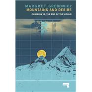 Mountains and Desire Climbing vs. The End of the World by Grebowicz, Margret, 9781912248933
