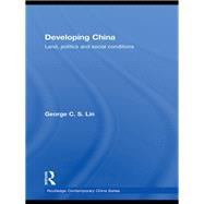 Developing China : Land, Politics and Social Conditions by Lin, George C. S., 9780203878934