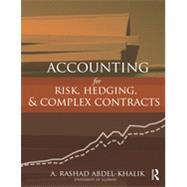 Accounting for Risk, Hedging and Complex Contracts by ABDEL-KHALIK; A. Rashad, 9780415808934