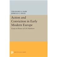 Action and Conviction in Early Modern Europe by Rabb, Theodore K.; Seigel, Jerrold E., 9780691648934